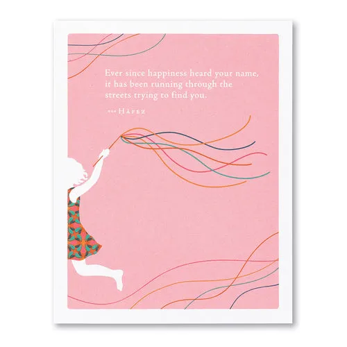 Birthday Card - Ever Since Happiness Heard Your Name, It Has Been Running Through The Streets Trying To Find You