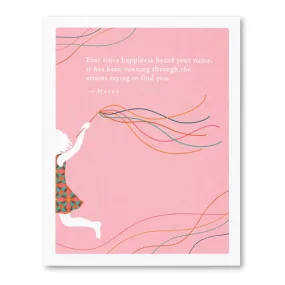 Birthday Card - Ever Since Happiness Heard Your Name, It Has Been Running Through The Streets Trying To Find You