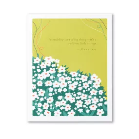 Friendship Card – Friendship Isn't A Big Thing – It's A Million Little Things.